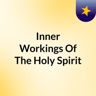 Inner Workings Of The Holy Spirit