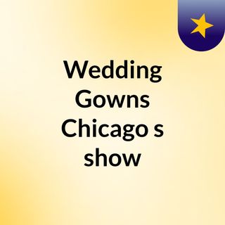 Wedding Gowns Chicago's show