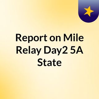 Report on Mile Relay Day2 5A State