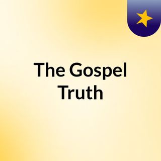 The Gospel Truth
