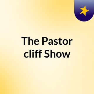 The Pastor cliff Show