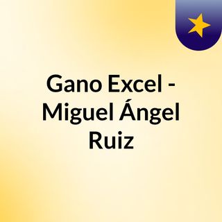 Gano Excel - Miguel Ángel Ruiz