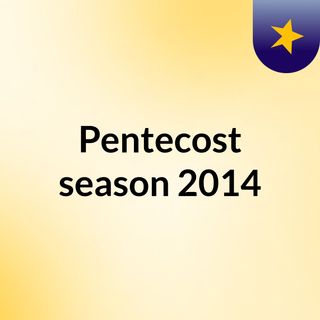 Pentecost season 2014