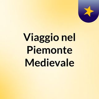 Viaggio nel Piemonte Medievale