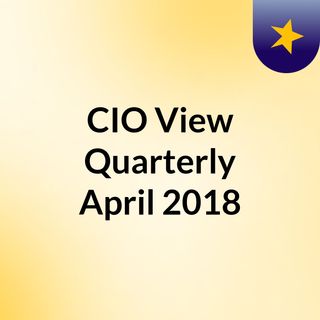 CIO View Quarterly, April 2018