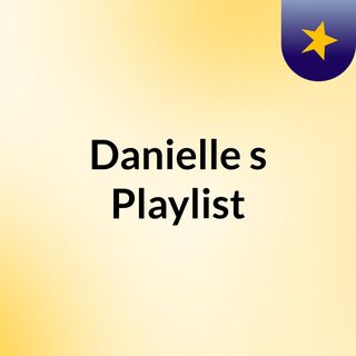 Danielle's Playlist