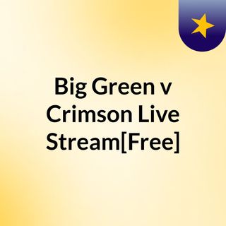 Big Green v Crimson Live'Stream[Free]