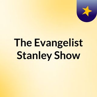 The Evangelist Stanley Show