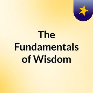 The Fundamentals of Wisdom