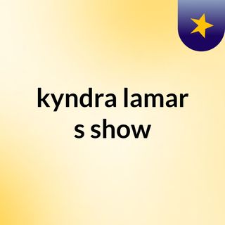kyndra lamar's show