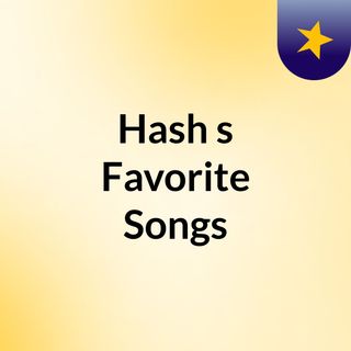 Hash's Favorite Songs