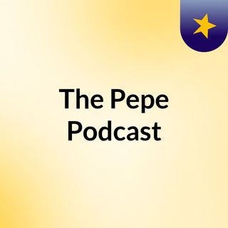 The Pepe Podcast
