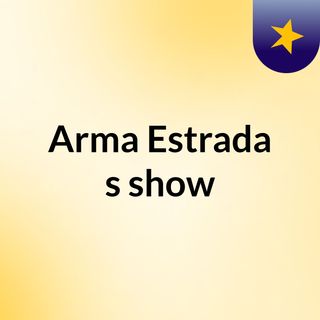 Arma Estrada's show
