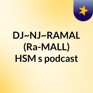 DJ~NJ~RAMAL (Ra-MALL)#HSM's podcast