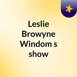 Leslie Browyne Windom's show