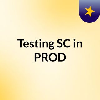 Testing SC in PROD