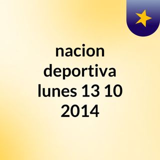 nacion deportiva lunes 13/10/2014