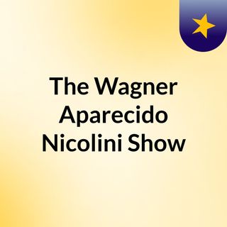 The Wagner Aparecido Nicolini Show
