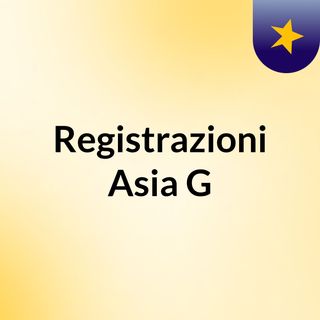 Registrazioni Asia G