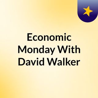 Economic Monday With David Walker
