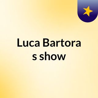 Luca Bartora's show
