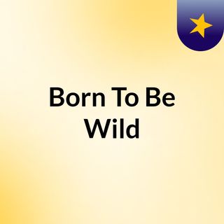 Born To Be Wild