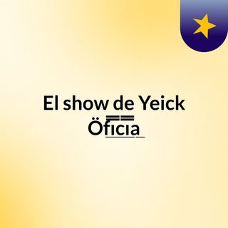 El show de Yeick Öf̲̲̅̅ı̲̲̅̅c̲̲̅̅ı̲̲̅̅a̲