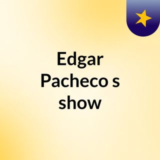 Edgar Pacheco's show