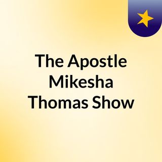 The Apostle Mikesha Thomas Show