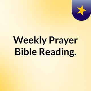 Weekly Prayer & Bible Reading.
