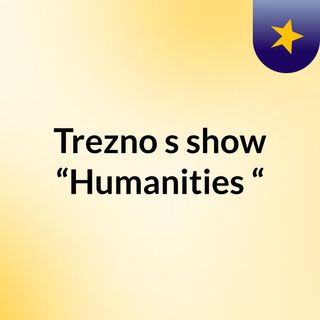 Trezno's show “Humanities “