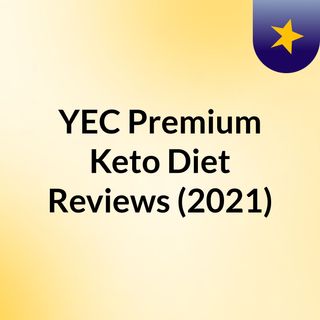 YEC Premium Keto Diet Reviews (2021)