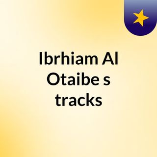 Ibrhiam Al Otaibe's tracks
