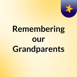 Remembering our Grandparents