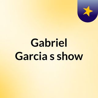 Gabriel Garcia's show