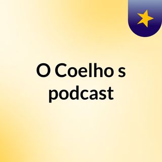 O Coelho's podcast