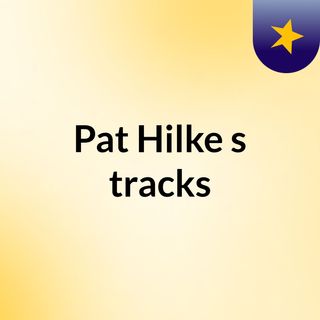 Pat Hilke's tracks