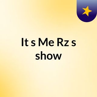 It's Me, Rz's show