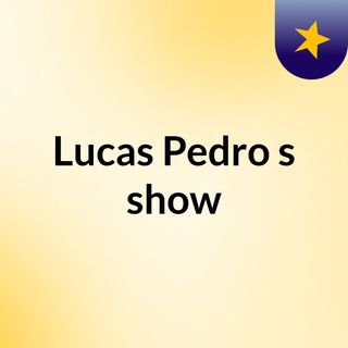 Lucas Pedro's show