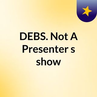 DEBS. Not A Presenter's show