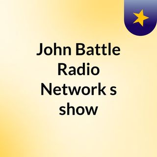 John Battle Radio Network's show