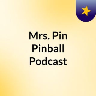 Mrs. Pin Pinball Podcast