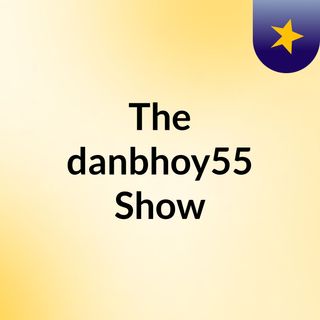 The danbhoy55 Show