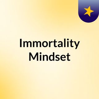 Immortality Mindset