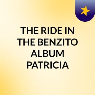 THE RIDE IN THE BENZITO ALBUM/ PATRICIA