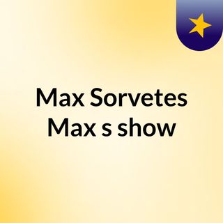 Max Sorvetes Max's show