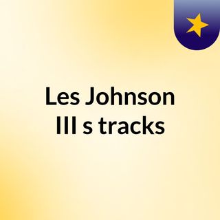 Les Johnson III 's tracks
