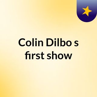 Colin Dilbo's first show