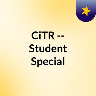 CiTR -- Student Special