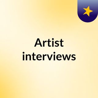 Artist interviews